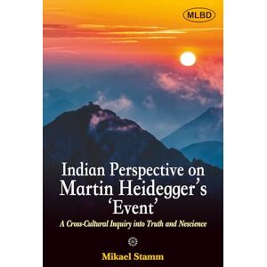 Stamm, Mikael Indian Perspectives on Martin Heidegger's Event: A Cross-Cultural Inquiry into Truth and Nescience Stamm, Mikael Indian Perspectives on Martin Heidegger's Event: A Cross-Cultural Inquiry into Truth and Nescience