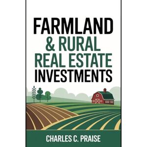 PRAISE, CHARLES C. FARMLAND & RURAL REAL ESTATE INVESTMENTS PRAISE, CHARLES C. FARMLAND & RURAL REAL ESTATE INVESTMENTS