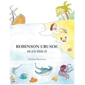 Baedecke, Hedwig Robinson Crusoe: på en öde ö (Classics for Children) Baedecke, Hedwig Robinson Crusoe: på en öde ö (Classics for Children)