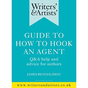 Rennoldson, James Writers' & Artists' Guide to How to Hook an Agent: Q&A help and advice for authors (Writers' and Artists') Rennoldson, James Writers' & Artists' Guide to How to Hook an Agent: Q&A help and advice for authors (Writers' and Artists')
