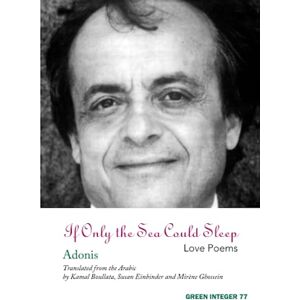 Adonis If Only the Sea Could Sleep: Love Poems (Green Integer) Adonis If Only the Sea Could Sleep: Love Poems (Green Integer)