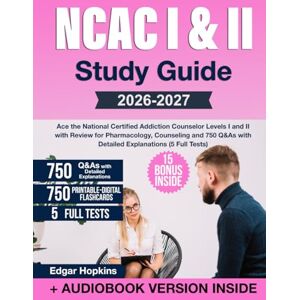 Hopkins, Edgar NCAC I & II Study Guide: Ace the National Certified Addiction Counselor Levels I and II with Review for Pharmacology, Counseling and 750 Q&As with Detailed Explanations (5 Full Tests) Hopkins, Edgar NCAC I & II Study Guide: Ace the National Certified Addiction Counselor Levels I and II with Review for Pharmacology, Counseling and 750 Q&As with Detailed Explanations (5 Full Tests)