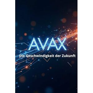 Svitana AVAX Die Geschwindigkeit der Zukunft: Ein vollständiger Leitfaden zum Avalanche-Ökosystem und dem AVAX-Token: von den Grundlagen bis zu praktischen Anwendungen in der Web3-Welt Svitana AVAX Die Geschwindigkeit der Zukunft: Ein vollständiger Leitfaden zum Avalanche-Ökosystem und dem AVAX-Token: von den Grundlagen bis zu praktischen Anwendungen in der Web3-Welt