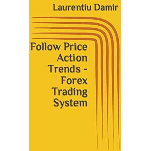 Damir, Laurentiu Follow Price Action Trends Forex Trading System: 6 (Technical analysis) Damir, Laurentiu Follow Price Action Trends Forex Trading System: 6 (Technical analysis)