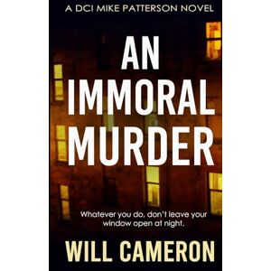 Cameron, Will An Immoral Murder: A DCI Mike Patterson Investigation Book 1 Cameron, Will An Immoral Murder: A DCI Mike Patterson Investigation Book 1