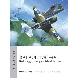 Lardas, Mark Rabaul 1943–44: Reducing Japan's great island fortress: 2 (Air Campaign) Lardas, Mark Rabaul 1943–44: Reducing Japan's great island fortress: 2 (Air Campaign)