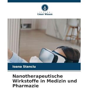 Stanciu, Ioana Nanotherapeutische Wirkstoffe in Medizin und Pharmazie Stanciu, Ioana Nanotherapeutische Wirkstoffe in Medizin und Pharmazie