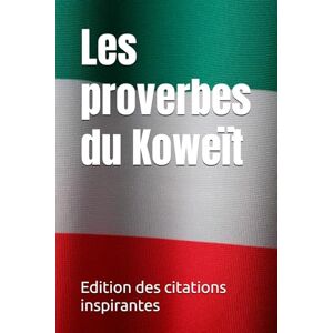 des citations inspirantes, Edition Les proverbes du Koweït des citations inspirantes, Edition Les proverbes du Koweït