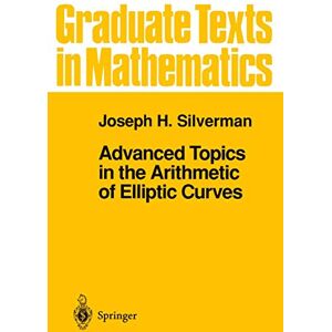 Silverman, Joseph H. Advanced Topics in the Arithmetic of Elliptic Curves: 151 (Graduate Texts in Mathematics, 151) Silverman, Joseph H. Advanced Topics in the Arithmetic of Elliptic Curves: 151 (Graduate Texts in Mathematics, 151)