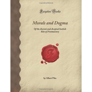 Shakespeare, William Morals and Dogma: Of the Ancient and Accepted Scottish Rite of Freemasonry (Forgotten Books) Shakespeare, William Morals and Dogma: Of the Ancient and Accepted Scottish Rite of Freemasonry (Forgotten Books)