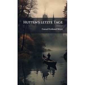 Meyer, Conrad Ferdinand Hutten's letzte Tage Meyer, Conrad Ferdinand Hutten's letzte Tage