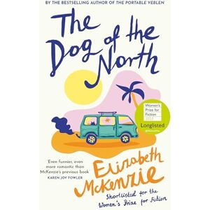 McKenzie, Elizabeth The Dog of the North: LONGLISTED FOR THE WOMEN’S PRIZE FOR FICTION McKenzie, Elizabeth The Dog of the North: LONGLISTED FOR THE WOMEN’S PRIZE FOR FICTION