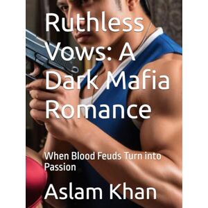 Khan, Aslam Ruthless Vows: A Dark Mafia Romance: When Blood Feuds Turn into Passion Khan, Aslam Ruthless Vows: A Dark Mafia Romance: When Blood Feuds Turn into Passion