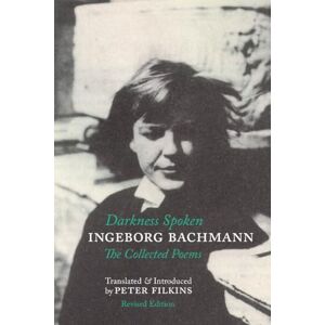 Bachmann, Ingeborg Darkness Spoken: The Collected Poems of Ingeborg Bachmann Bachmann, Ingeborg Darkness Spoken: The Collected Poems of Ingeborg Bachmann