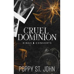 St. John, Poppy Cruel Dominion: A Dark Second Chance Romance (Kings and Consorts) St. John, Poppy Cruel Dominion: A Dark Second Chance Romance (Kings and Consorts)