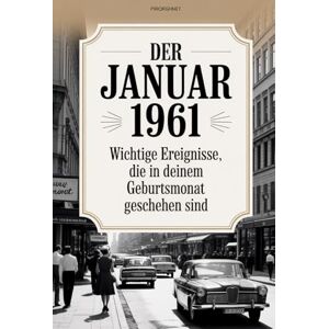 Albrecht, Lars Der Januar 1961: Wichtige Ereignisse, die in deinem Geburtsmonat geschehen sind: Ein persönliches Geschenk für alle, die im Januar 1961 geboren wurden ... den bedeutendsten Ereignissen aus aller Welt Albrecht, Lars Der Januar 1961: Wichtige Ereignisse, die in deinem Geburtsmonat geschehen sind: Ein persönliches Geschenk für alle, die im Januar 1961 geboren wurden ... den bedeutendsten Ereignissen aus aller Welt