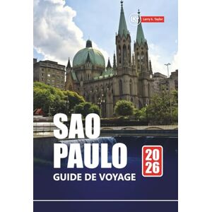 Taylor SAO PAULO GUIDE DE VOYAGE 2026: Explorez la plus grande ville du Brésil, les principales attractions, la cuisine de rue, la vie nocturne, les musées et les conseils locaux Taylor SAO PAULO GUIDE DE VOYAGE 2026: Explorez la plus grande ville du Brésil, les principales attractions, la cuisine de rue, la vie nocturne, les musées et les conseils locaux