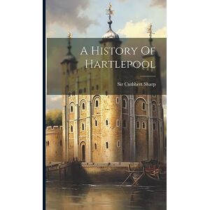 Sharp A History Of Hartlepool Sharp A History Of Hartlepool