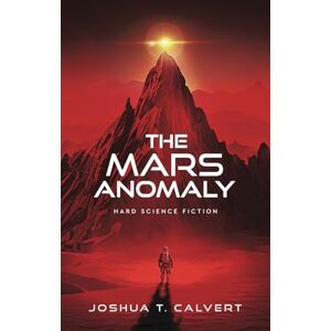 Calvert, Joshua T. The Mars Anomaly: Hard Science Fiction Calvert, Joshua T. The Mars Anomaly: Hard Science Fiction