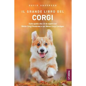 Anderson, David Il grande libro del Corgi: Tutto quello che c'è da sapere sul Welsh Corgi Pembroke e sul Welsh Corgi Cardigan Anderson, David Il grande libro del Corgi: Tutto quello che c'è da sapere sul Welsh Corgi Pembroke e sul Welsh Corgi Cardigan