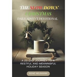 Neumann, René The Slow Down Christmas Daily Advent Devotional: A 25-Day Journey to a Restful and Meaningful Holiday Season Neumann, René The Slow Down Christmas Daily Advent Devotional: A 25-Day Journey to a Restful and Meaningful Holiday Season