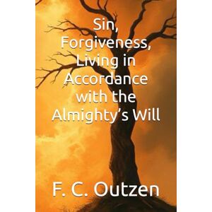 Outzen, F. C. Sin, Forgiveness, Living in Accordance with the Almighty’s Will Outzen, F. C. Sin, Forgiveness, Living in Accordance with the Almighty’s Will