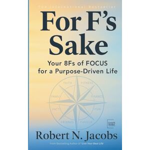 Jacobs, Robert N. For F’s Sake: Your 8Fs of FOCUS for a Purpose-Driven Life (Unleash Your Greatness Collection) Jacobs, Robert N. For F’s Sake: Your 8Fs of FOCUS for a Purpose-Driven Life (Unleash Your Greatness Collection)