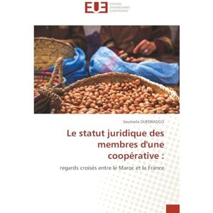 Ouedraogo, Soumaïla Le statut juridique des membres d'une coopérative: regards croisés entre le Maroc et la France Ouedraogo, Soumaïla Le statut juridique des membres d'une coopérative: regards croisés entre le Maroc et la France