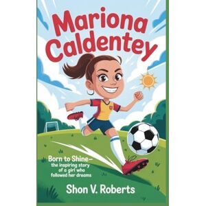 Roberts MARIONA CALDENTEY: Born to Shine- The Inspiring Story of a Girl Who Followed Her Dreams Roberts MARIONA CALDENTEY: Born to Shine- The Inspiring Story of a Girl Who Followed Her Dreams
