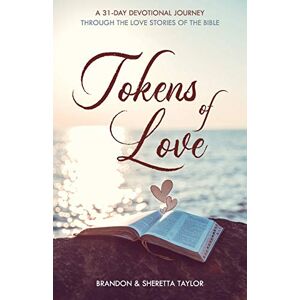 Taylor Tokens of Love: A 31-Day Devotional Journey Through the Love Stories of the Bible Taylor Tokens of Love: A 31-Day Devotional Journey Through the Love Stories of the Bible