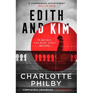 Philby, Charlotte Edith and Kim: The brilliant new historical spy novel based on the true story of the woman behind the Cambridge spies in Cold War espionage Philby, Charlotte Edith and Kim: The brilliant new historical spy novel based on the true story of the woman behind the Cambridge spies in Cold War espionage