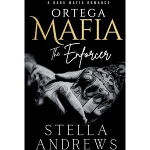 Andrews, Stella Ortega Mafia – The Enforcer: A Dark Mafia Romance: 1 Andrews, Stella Ortega Mafia – The Enforcer: A Dark Mafia Romance: 1