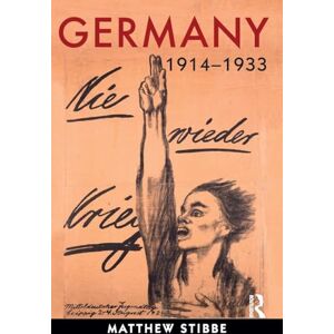 Stibbe, Matthew Germany, 1914-1933: Politics, Society and Culture Stibbe, Matthew Germany, 1914-1933: Politics, Society and Culture