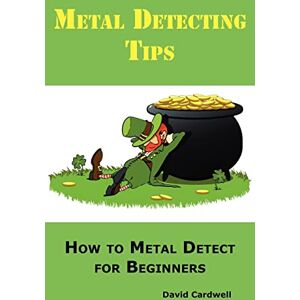 Cardwell, David Metal Detecting Tips: How to Metal Detect for Beginners. Learn How to Find the Best Metal Detector for Coin Shooting, Relic Hunting, Gold Prospecting, Beach Hunting, Treasure Hunting and More. Cardwell, David Metal Detecting Tips: How to Metal Detect for Beginners. Learn How to Find the Best Metal Detector for Coin Shooting, Relic Hunting, Gold Prospecting, Beach Hunting, Treasure Hunting and More.