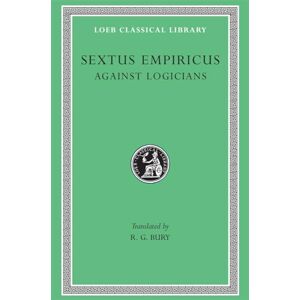 Sextus Empiricu, Sextus Empiricu Against Logicians (Loeb Classical Library 291) Sextus Empiricu, Sextus Empiricu Against Logicians (Loeb Classical Library 291)