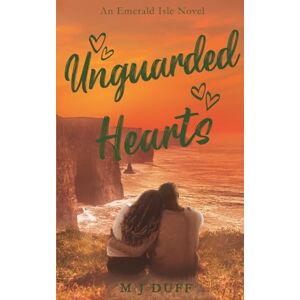 Duff, M J Unguarded Hearts: Emerald Isle Trilogy Book 3 Duff, M J Unguarded Hearts: Emerald Isle Trilogy Book 3