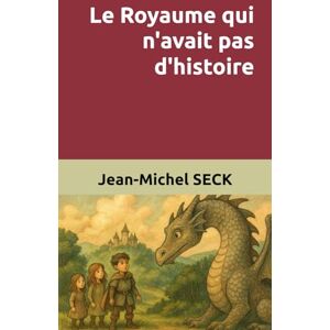 SECK, Jean-Michel Le Royaume qui n'avait pas d'histoire SECK, Jean-Michel Le Royaume qui n'avait pas d'histoire