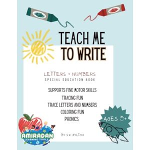 Hylton, S R Teach Me to Write (Letters and Numbers): "A Special Needs Autism Friendly Interactive Activity Book to Support Confidence, Learning Skills. Focus, Fine Motor Skill, and Daily Learning, Age 3-6 Hylton, S R Teach Me to Write (Letters and Numbers): "A Special Needs Autism Friendly Interactive Activity Book to Support Confidence, Learning Skills. Focus, Fine Motor Skill, and Daily Learning, Age 3-6
