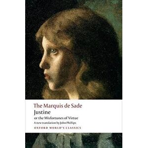 Sade, The Marquis de Justine, or the Misfortunes of Virtue (Oxford World's Classics) Sade, The Marquis de Justine, or the Misfortunes of Virtue (Oxford World's Classics)