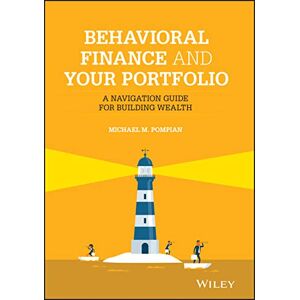 Pompian, Michael M. Behavioral Finance and Your Portfolio: A Navigation Guide for Building Wealth (Wiley Finance) Pompian, Michael M. Behavioral Finance and Your Portfolio: A Navigation Guide for Building Wealth (Wiley Finance)
