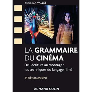 Vallet, Yannick La grammaire du cinéma 2e éd. De l'écriture au montage : les techniques du langage filmé: De l'écriture au montage : les techniques du langage filmé Vallet, Yannick La grammaire du cinéma 2e éd. De l'écriture au montage : les techniques du langage filmé: De l'écriture au montage : les techniques du langage filmé