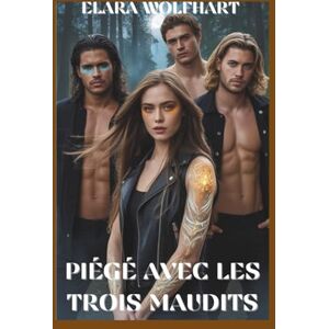 Wolfhart, Elara PIÉGÉ AVEC LES TROIS MAUDITS: UNE ROMANCE DE HAREM INVERSÉ AVEC DES LOUP-GAROU NOIRS Wolfhart, Elara PIÉGÉ AVEC LES TROIS MAUDITS: UNE ROMANCE DE HAREM INVERSÉ AVEC DES LOUP-GAROU NOIRS