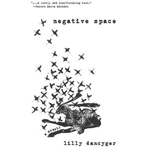 Dancyger, Lilly Negative Space (SFWP Literary Awards) Dancyger, Lilly Negative Space (SFWP Literary Awards)