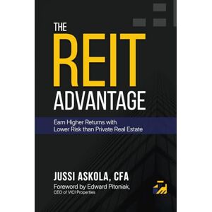 Askola, Jussi The REIT Advantage: Earn Higher Returns with Lower Risk than Private Real Estate Askola, Jussi The REIT Advantage: Earn Higher Returns with Lower Risk than Private Real Estate