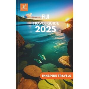 TRAVELS, INKSPIRE FIJI Travel Guide 2025: Island Adventures, Cultural Escapes, Hidden Beaches, and Unforgettable Journeys in the South Pacific TRAVELS, INKSPIRE FIJI Travel Guide 2025: Island Adventures, Cultural Escapes, Hidden Beaches, and Unforgettable Journeys in the South Pacific