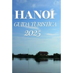 FIGUEROA, RONALD HANOI GUIDA TURISTICA 2025 FIGUEROA, RONALD HANOI GUIDA TURISTICA 2025