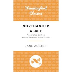 Austen, Jane Northanger Abbey (Hummingbird Classics: Annotated Edition Teabreak Treats and Journal Prompts) Austen, Jane Northanger Abbey (Hummingbird Classics: Annotated Edition Teabreak Treats and Journal Prompts)
