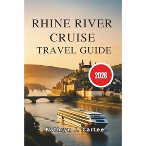 Cartee, Kathryn J. Rhine River Cruise Travel Guide 2026: Ultimate Rhine River Cruise Itinerary, Scenic Landmarks, Historic Towns & Cultural Experiences Cartee, Kathryn J. Rhine River Cruise Travel Guide 2026: Ultimate Rhine River Cruise Itinerary, Scenic Landmarks, Historic Towns & Cultural Experiences