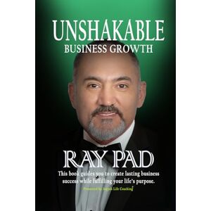 Pad, Reza Ray UNSHAKABLE Business Growth: Step-by-Step Guide for Entrepreneurs & Small Businesses Pad, Reza Ray UNSHAKABLE Business Growth: Step-by-Step Guide for Entrepreneurs & Small Businesses