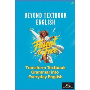 E-BOOKS, AVON Beyond Textbook English: Fluent & Free: Transform Textbook Grammar into Everyday English E-BOOKS, AVON Beyond Textbook English: Fluent & Free: Transform Textbook Grammar into Everyday English